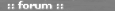 :: forum ::